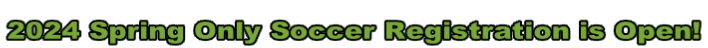 2024 Spring Only Soccer Registration is Open!