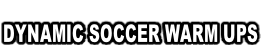 DYNAMIC SOCCER WARM UPS