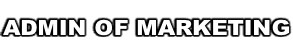 ADMIN OF MARKETING